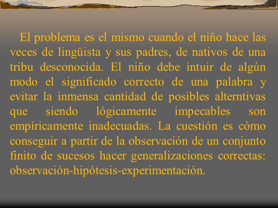 El problema es el mismo cuando el niño hace las veces de lingüista y sus padres, de nativos de una tribu desconocida.