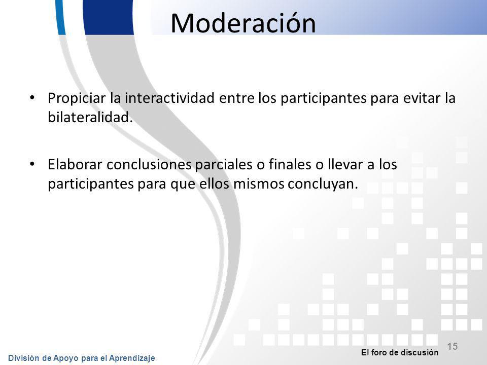 Moderación Propiciar la interactividad entre los participantes para evitar la bilateralidad.