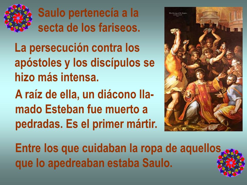 Saulo pertenecía a la secta de los fariseos. La persecución contra los. apóstoles y los discípulos se.