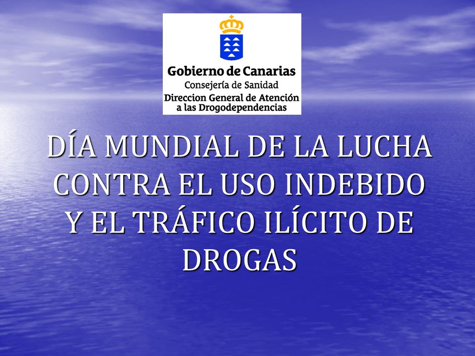 DÍA MUNDIAL DE LA LUCHA CONTRA EL USO INDEBIDO Y EL TRÁFICO ILÍCITO DE DROGAS