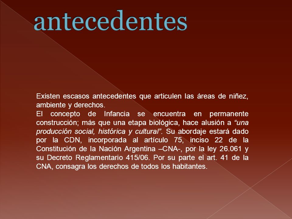 antecedentes Existen escasos antecedentes que articulen las áreas de niñez, ambiente y derechos.