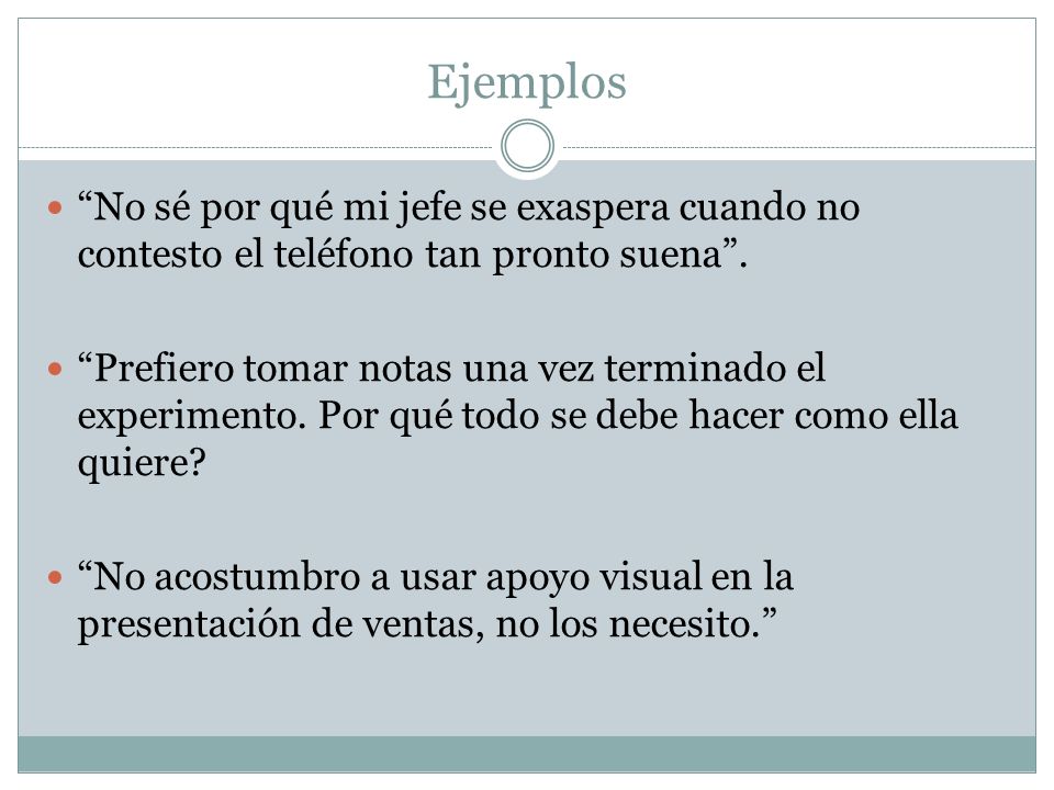 Ejemplos No sé por qué mi jefe se exaspera cuando no contesto el teléfono tan pronto suena .