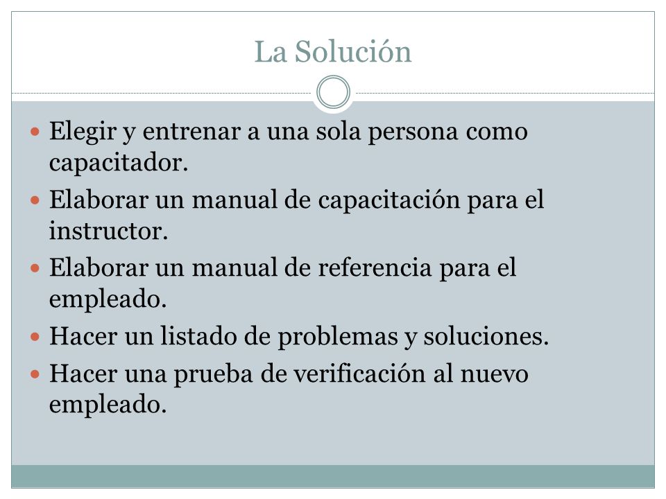 La Solución Elegir y entrenar a una sola persona como capacitador.