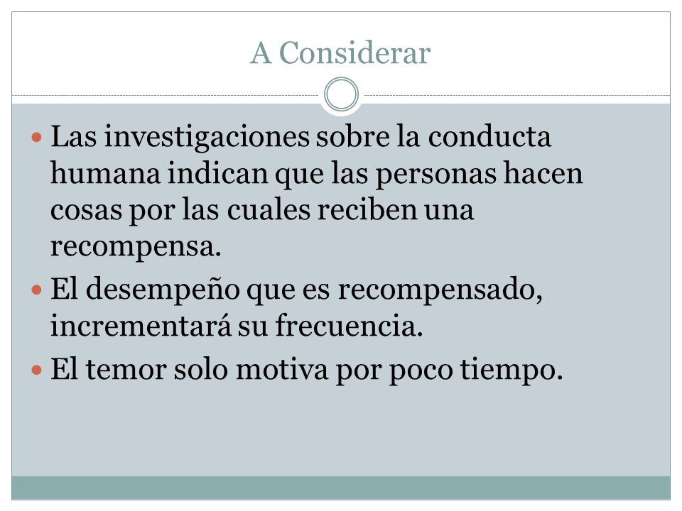 A Considerar Las investigaciones sobre la conducta humana indican que las personas hacen cosas por las cuales reciben una recompensa.