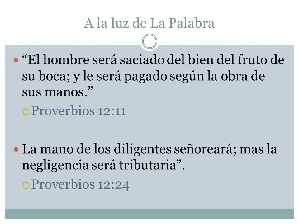 A la luz de La Palabra El hombre será saciado del bien del fruto de su boca; y le será pagado según la obra de sus manos.