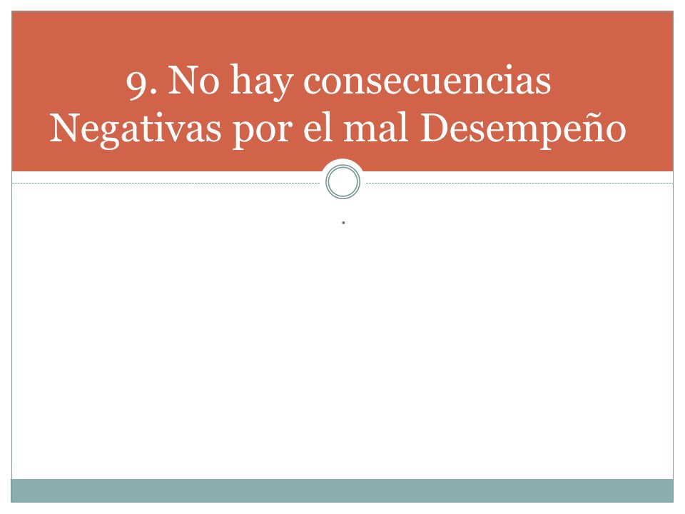 9. No hay consecuencias Negativas por el mal Desempeño