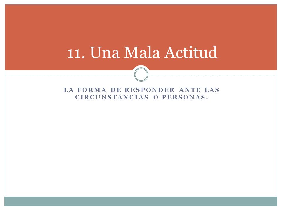 La forma de responder ante las circunstancias o personas.