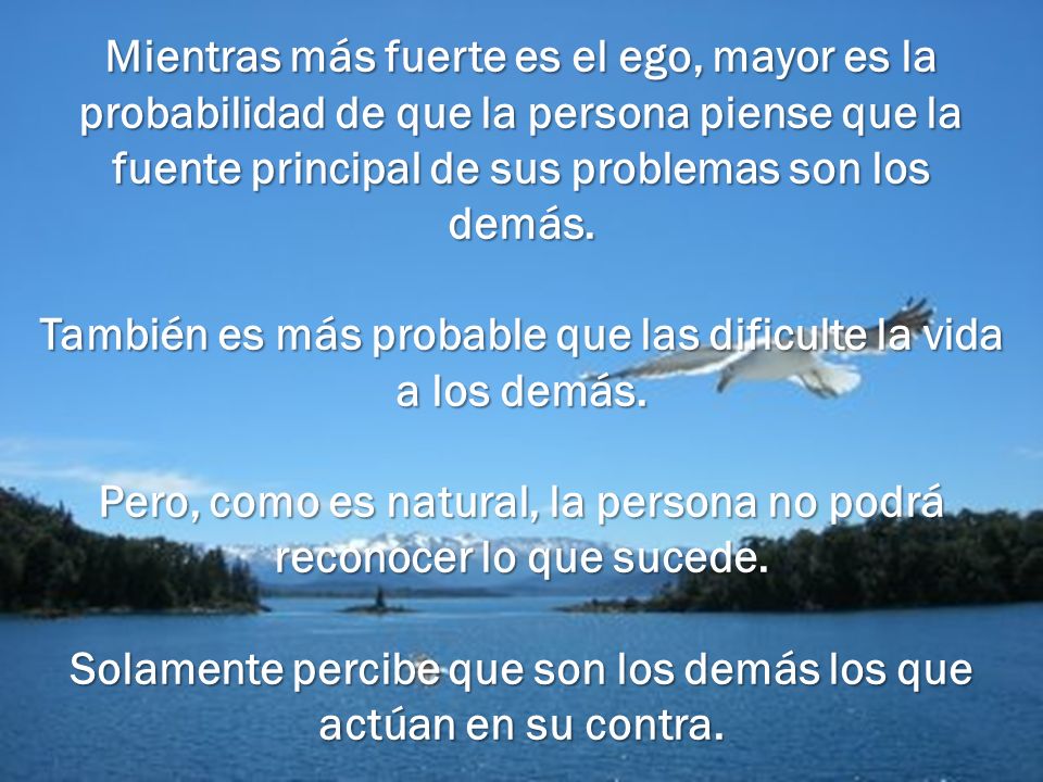 También es más probable que las dificulte la vida a los demás.