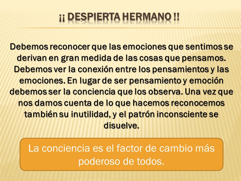 La conciencia es el factor de cambio más poderoso de todos.