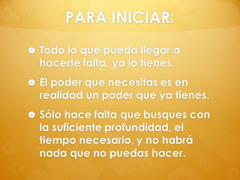 PARA INICIAR: Todo lo que pueda llegar a hacerte falta, ya lo tienes.