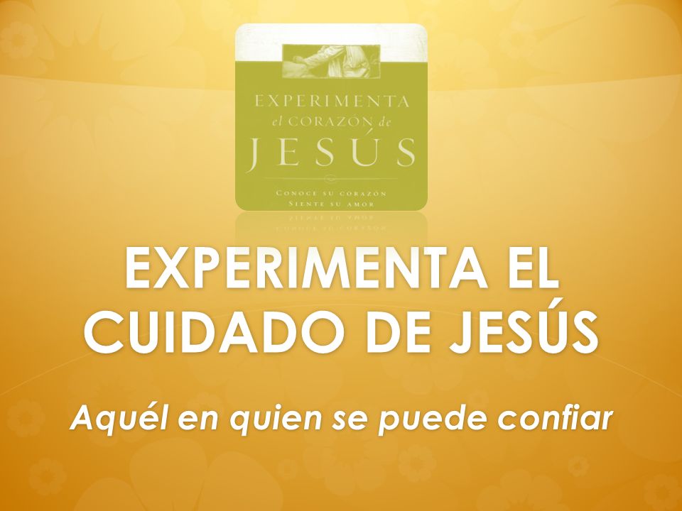 EXPERIMENTA EL CUIDADO DE JESÚS