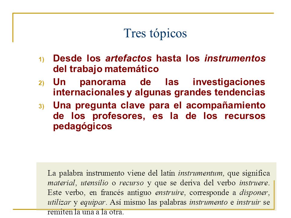 Tres tópicos Desde los artefactos hasta los instrumentos del trabajo matemático.