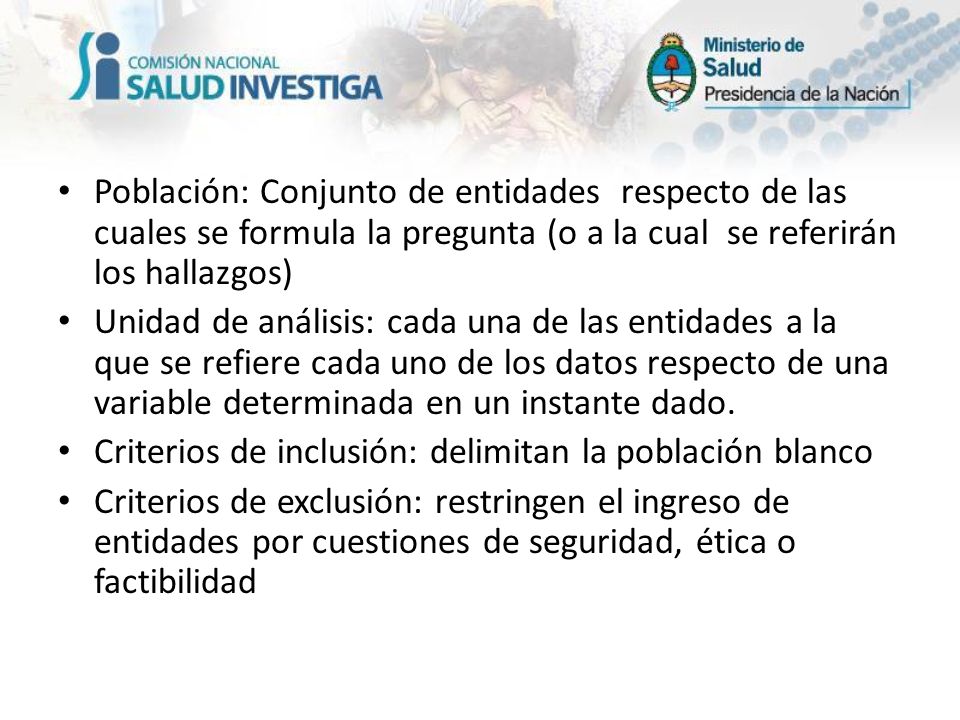 Población: Conjunto de entidades respecto de las cuales se formula la pregunta (o a la cual se referirán los hallazgos)