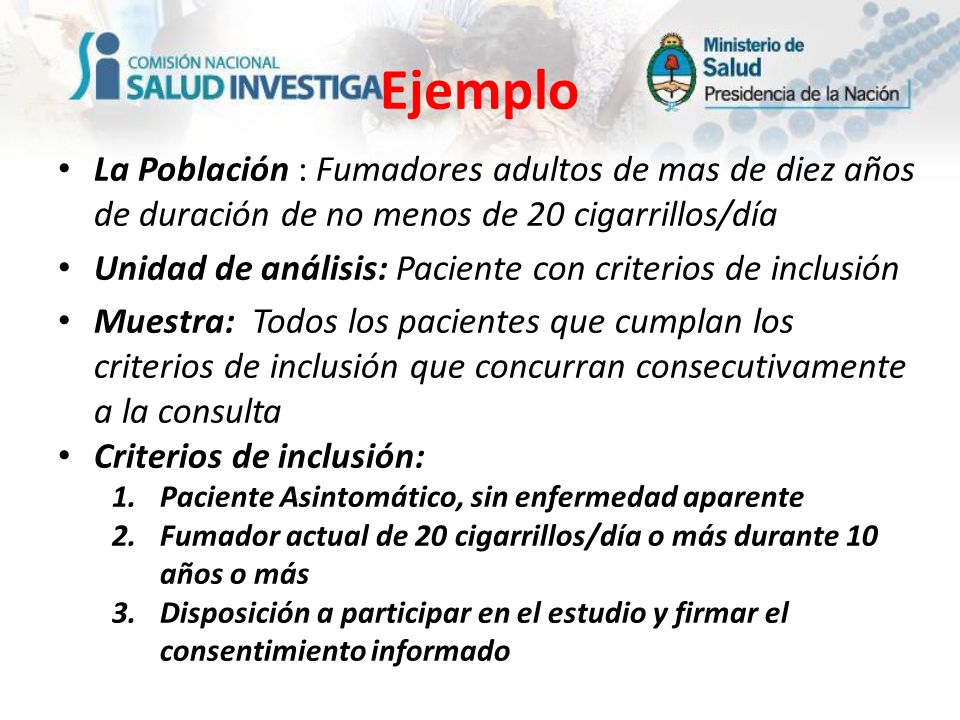 Ejemplo La Población : Fumadores adultos de mas de diez años de duración de no menos de 20 cigarrillos/día.