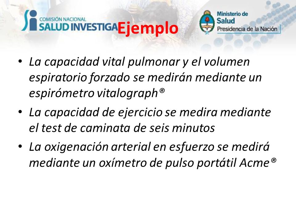 Ejemplo La capacidad vital pulmonar y el volumen espiratorio forzado se medirán mediante un espirómetro vitalograph®