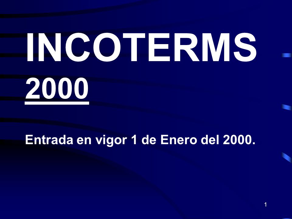 INCOTERMS 2000 Entrada en vigor 1 de Enero del 2000.