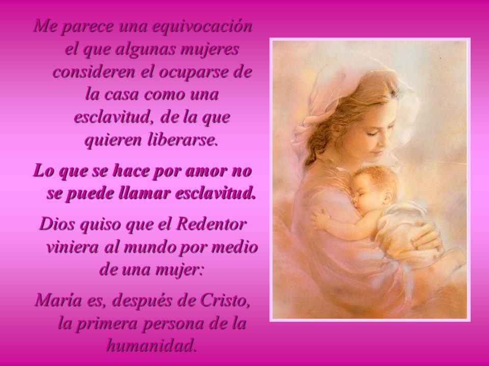 Lo que se hace por amor no se puede llamar esclavitud.