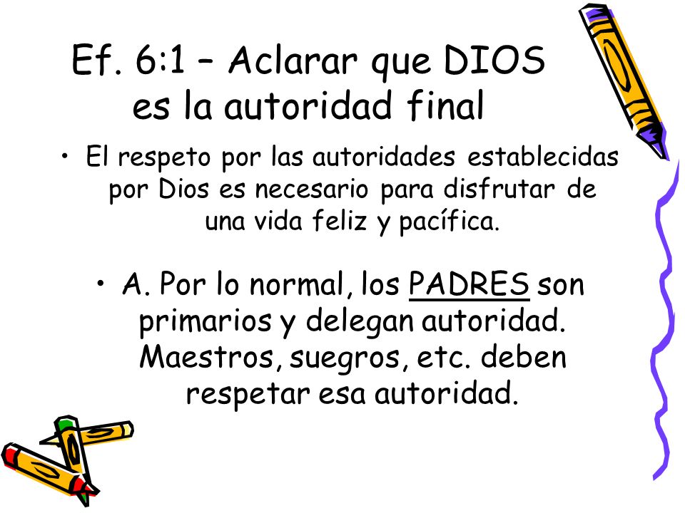 Ef. 6:1 – Aclarar que DIOS es la autoridad final