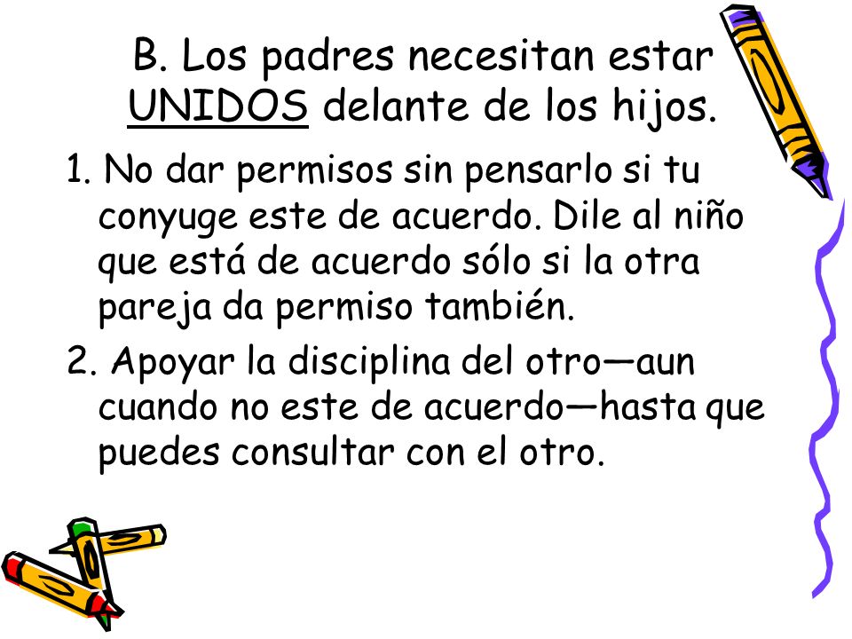 B. Los padres necesitan estar UNIDOS delante de los hijos.