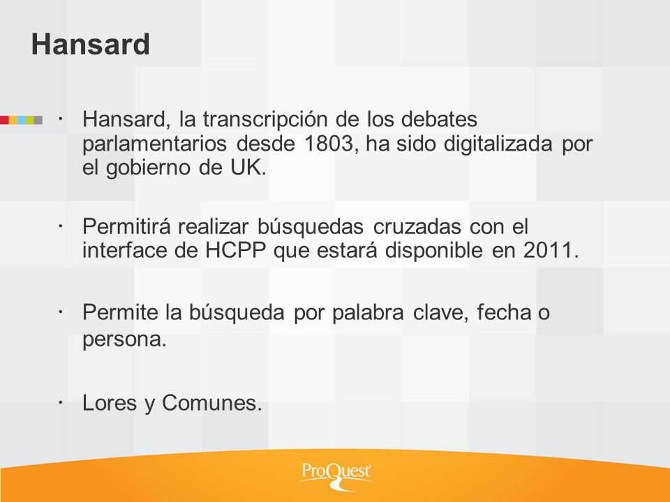 Hansard Hansard, la transcripción de los debates parlamentarios desde 1803, ha sido digitalizada por el gobierno de UK.