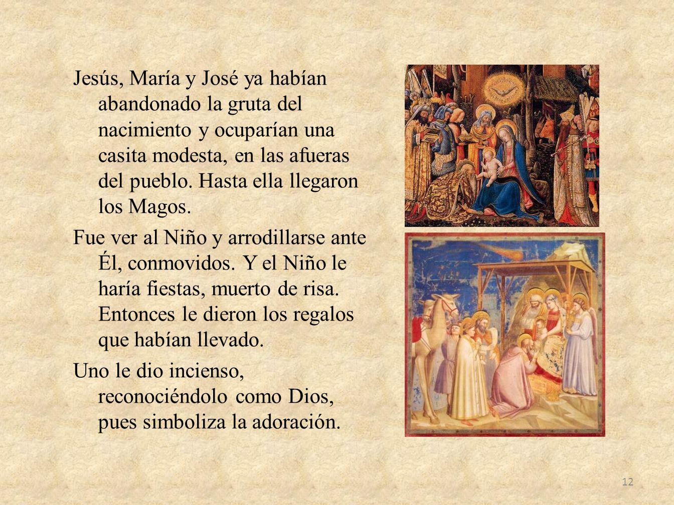 Jesús, María y José ya habían abandonado la gruta del nacimiento y ocuparían una casita modesta, en las afueras del pueblo.