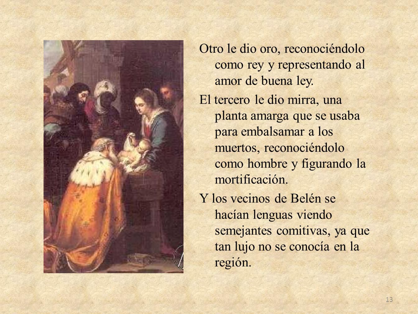 Otro le dio oro, reconociéndolo como rey y representando al amor de buena ley.