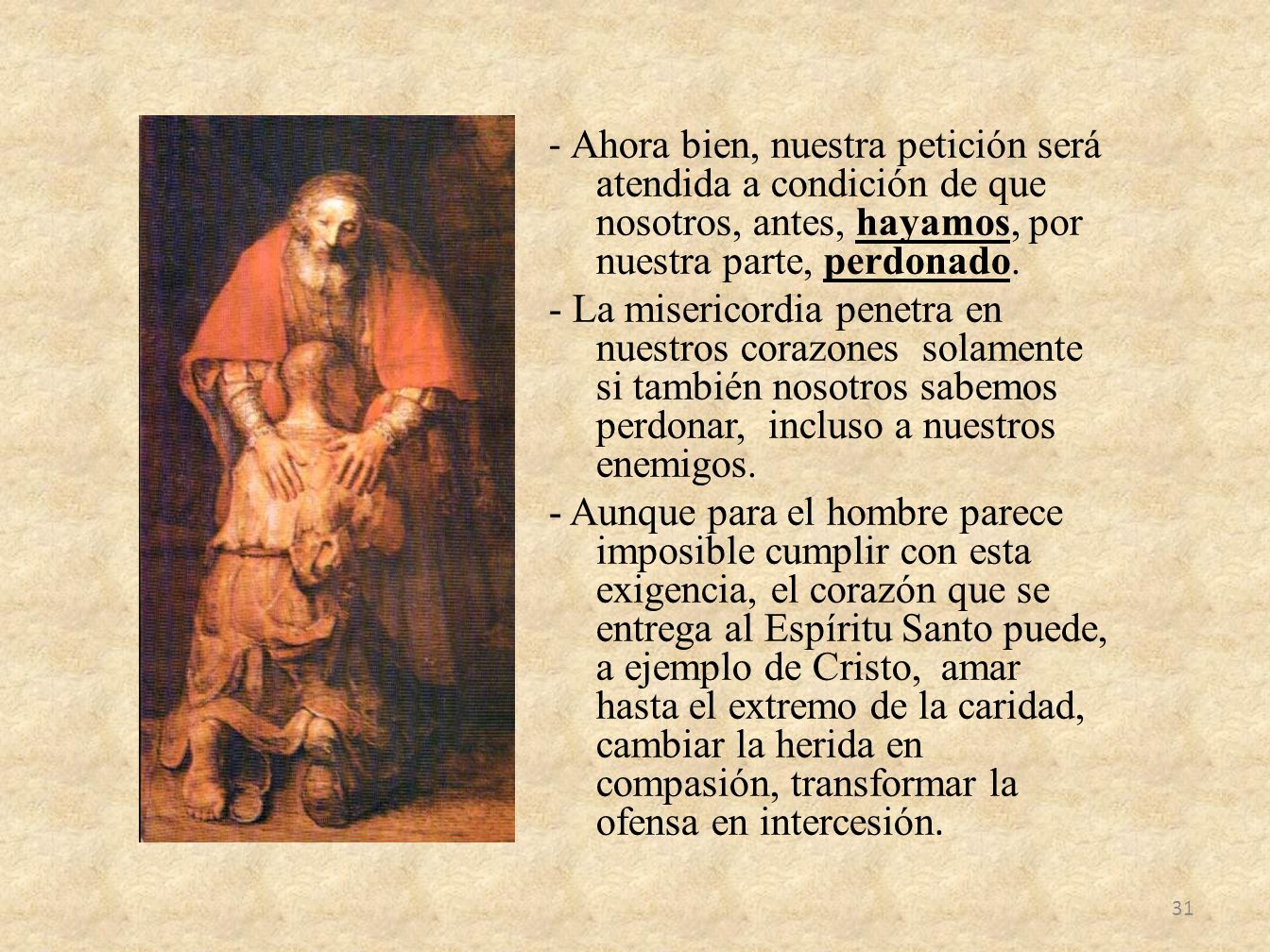 - Ahora bien, nuestra petición será atendida a condición de que nosotros, antes, hayamos, por nuestra parte, perdonado.