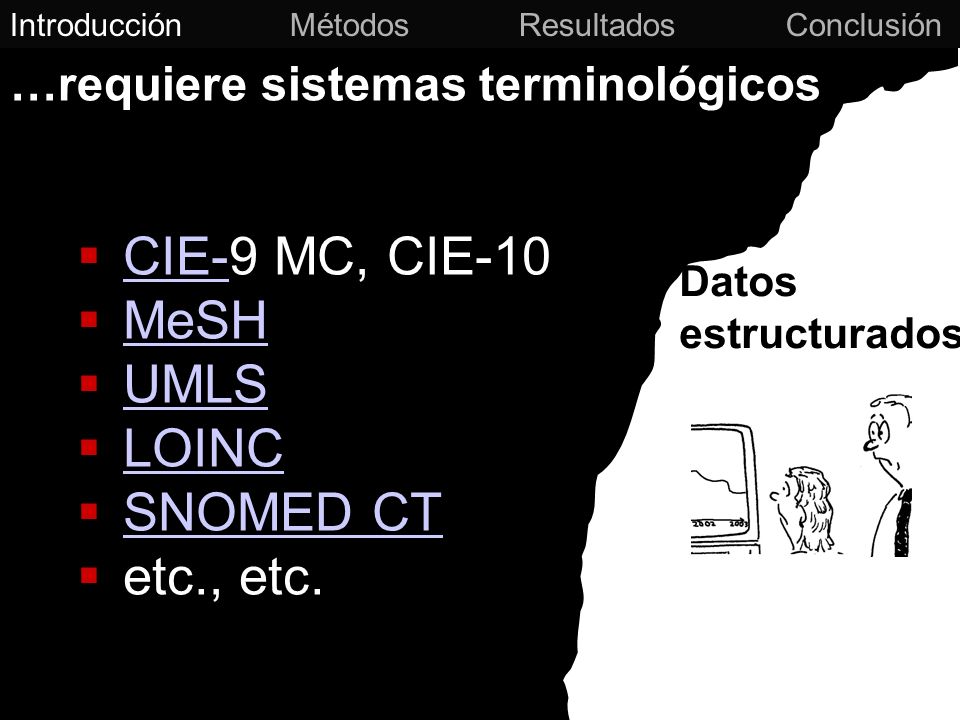 CIE-9 MC, CIE-10 MeSH UMLS LOINC SNOMED CT etc., etc.
