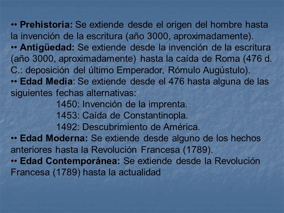 • Prehistoria: Se extiende desde el origen del hombre hasta la invención de la escritura (año 3000, aproximadamente).