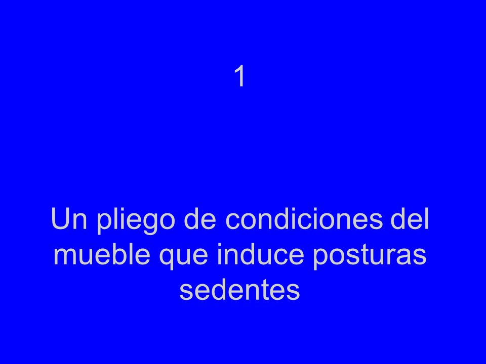 1 Un pliego de condiciones del mueble que induce posturas sedentes