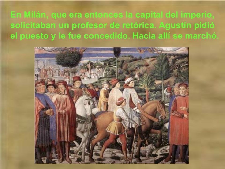 En Milán, que era entonces la capital del imperio, solicitaban un profesor de retórica.