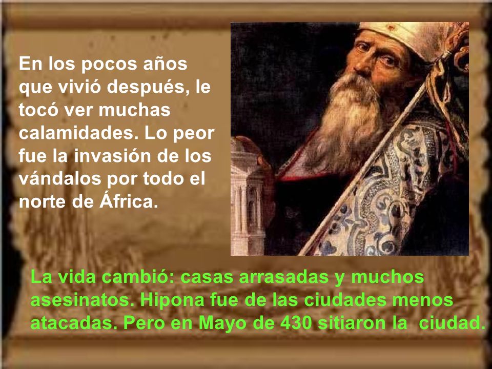 En los pocos años que vivió después, le tocó ver muchas calamidades