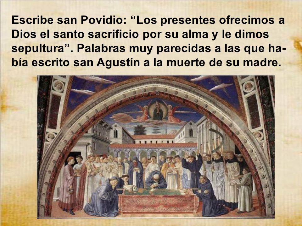Escribe san Povidio: Los presentes ofrecimos a Dios el santo sacrificio por su alma y le dimos sepultura .