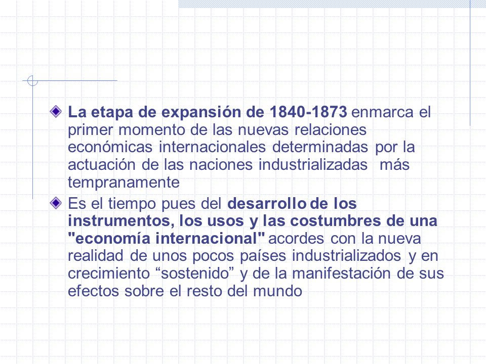 La etapa de expansión de enmarca el primer momento de las nuevas relaciones económicas internacionales determinadas por la actuación de las naciones industrializadas más tempranamente