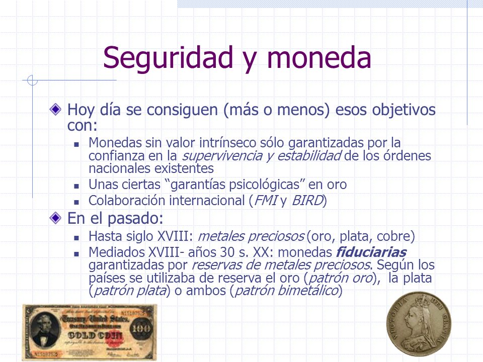 Seguridad y moneda Hoy día se consiguen (más o menos) esos objetivos con: