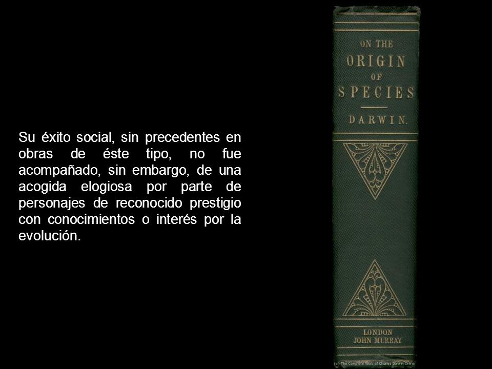 Su éxito social, sin precedentes en obras de éste tipo, no fue acompañado, sin embargo, de una acogida elogiosa por parte de personajes de reconocido prestigio con conocimientos o interés por la evolución.