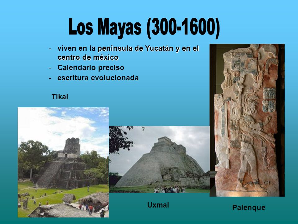 Los Mayas ( ) viven en la península de Yucatán y en el centro de méxico. Calendario preciso.