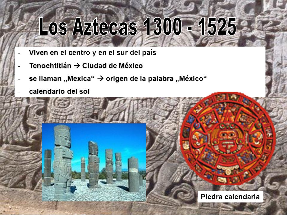 Los Aztecas Viven en el centro y en el sur del país