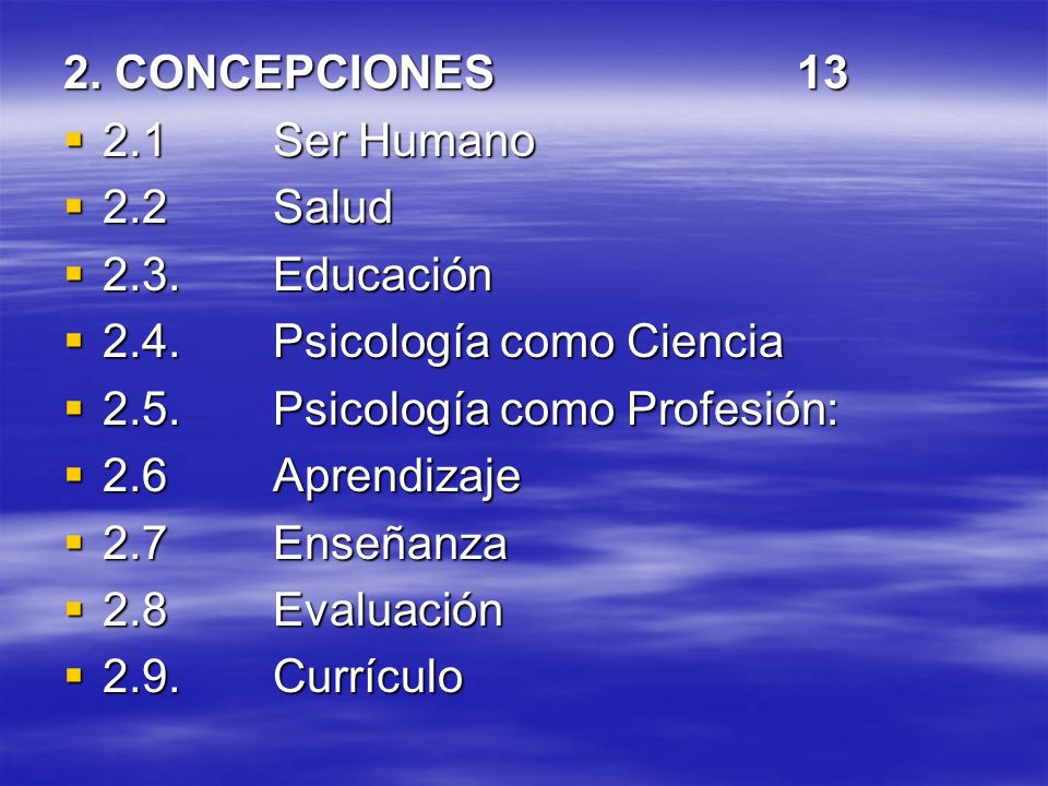 2. CONCEPCIONES Ser Humano. 2.2 Salud Educación Psicología como Ciencia Psicología como Profesión: