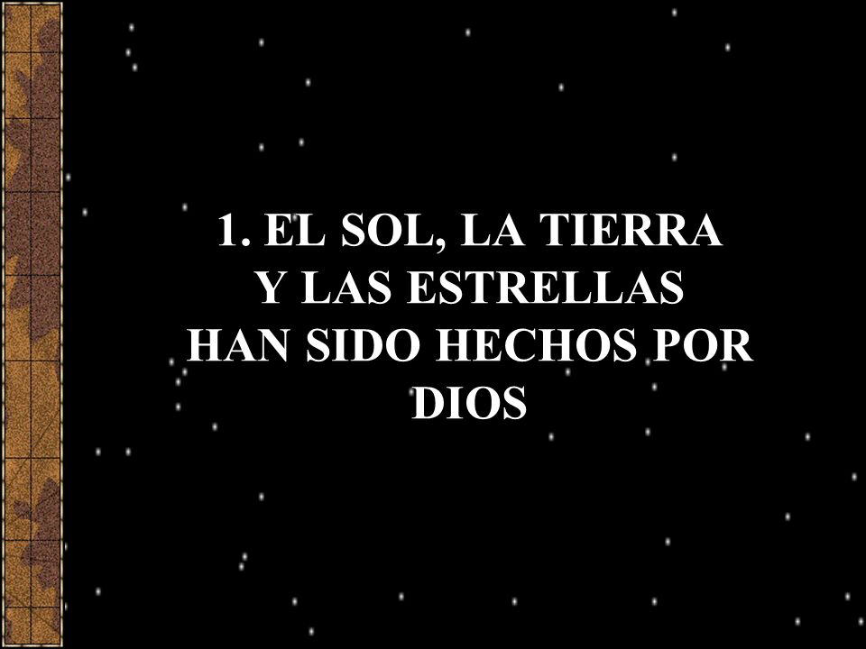 1. EL SOL, LA TIERRA Y LAS ESTRELLAS HAN SIDO HECHOS POR DIOS