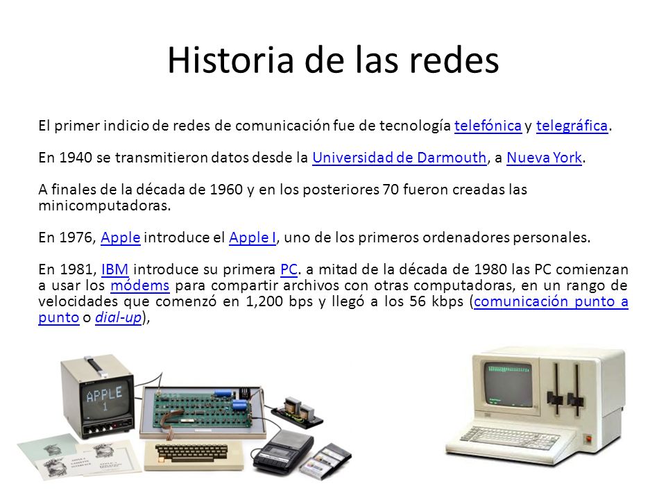 Historia de las redes El primer indicio de redes de comunicación fue de tecnología telefónica y telegráfica.