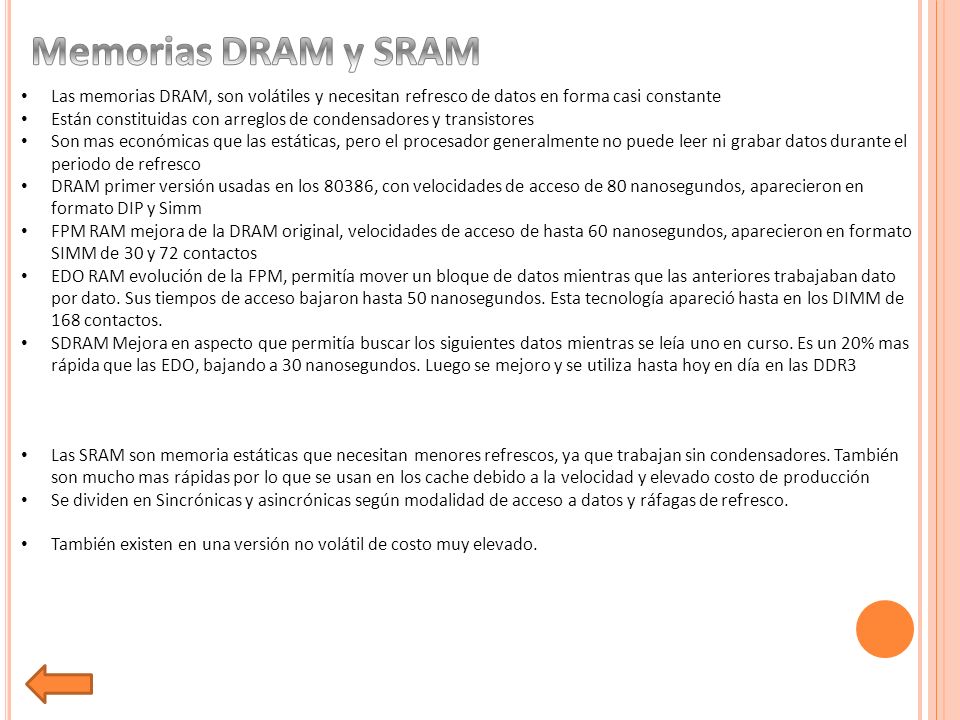 Memorias DRAM y SRAM Las memorias DRAM, son volátiles y necesitan refresco de datos en forma casi constante.