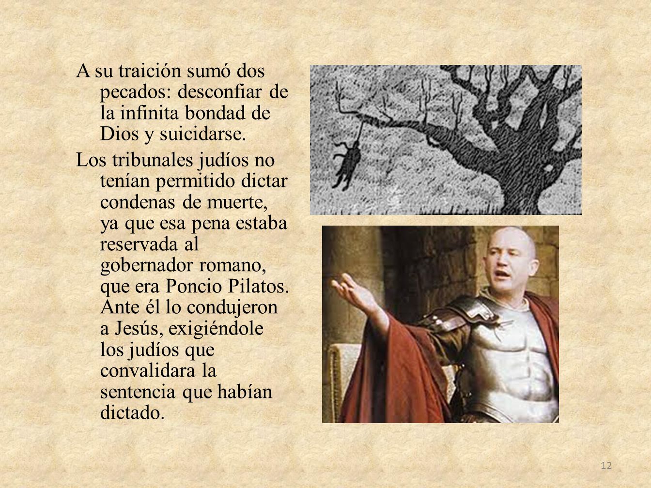 A su traición sumó dos pecados: desconfiar de la infinita bondad de Dios y suicidarse.