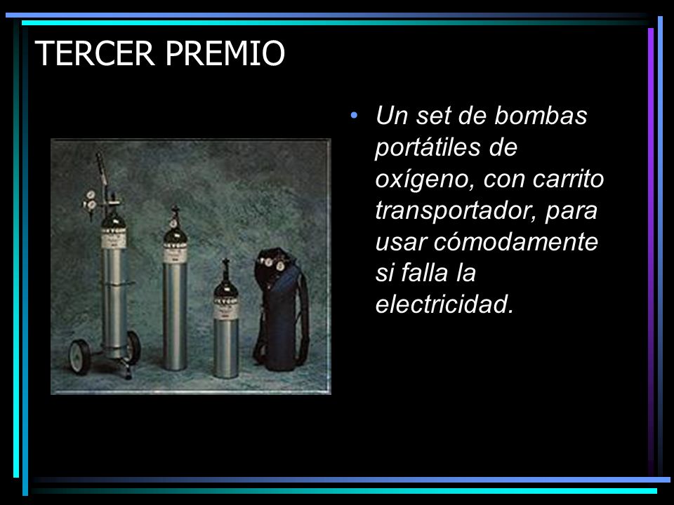 TERCER PREMIO Un set de bombas portátiles de oxígeno, con carrito transportador, para usar cómodamente si falla la electricidad.