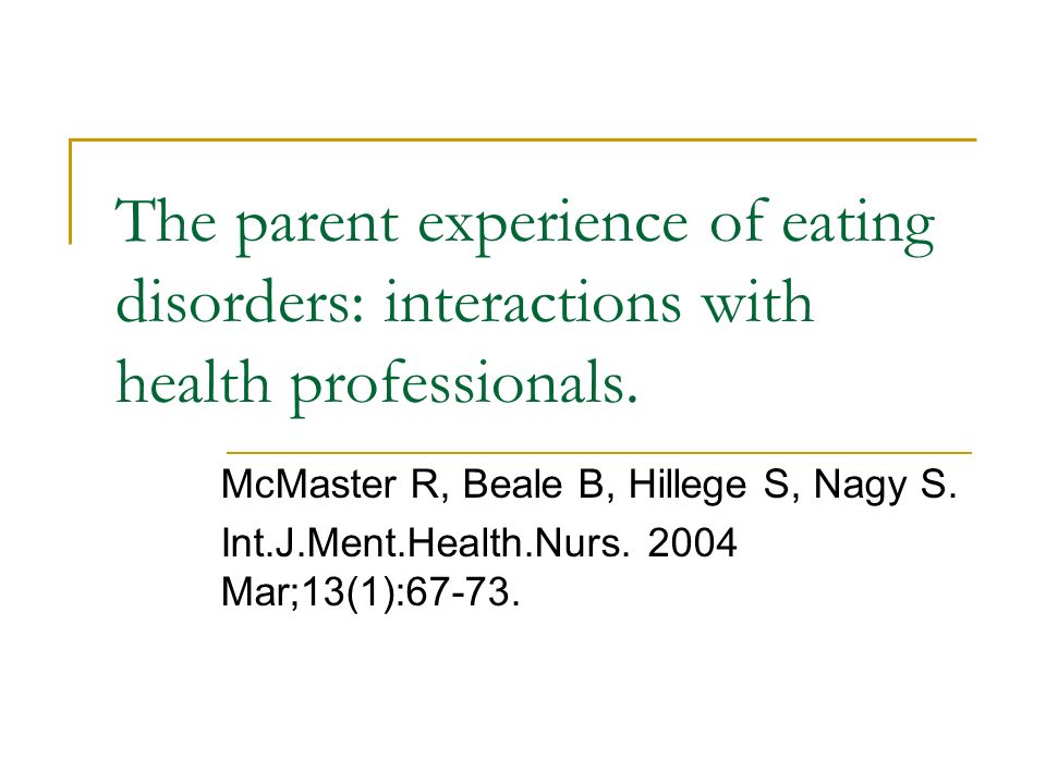 The parent experience of eating disorders: interactions with health professionals.