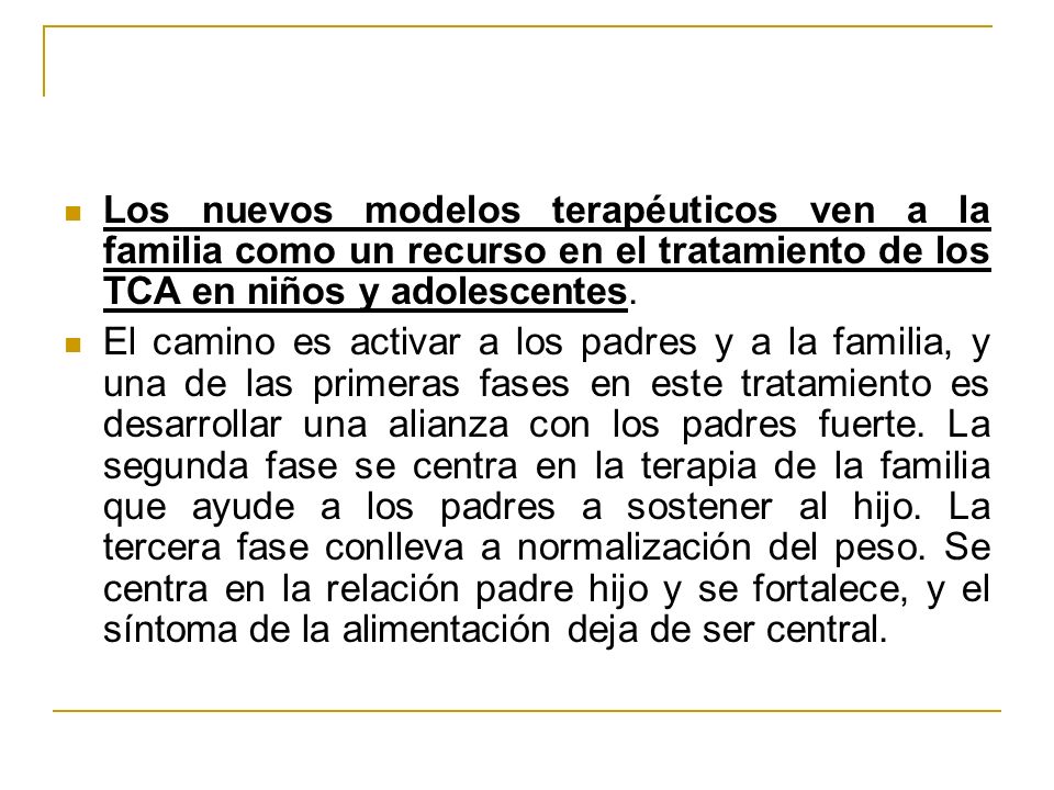 Los nuevos modelos terapéuticos ven a la familia como un recurso en el tratamiento de los TCA en niños y adolescentes.