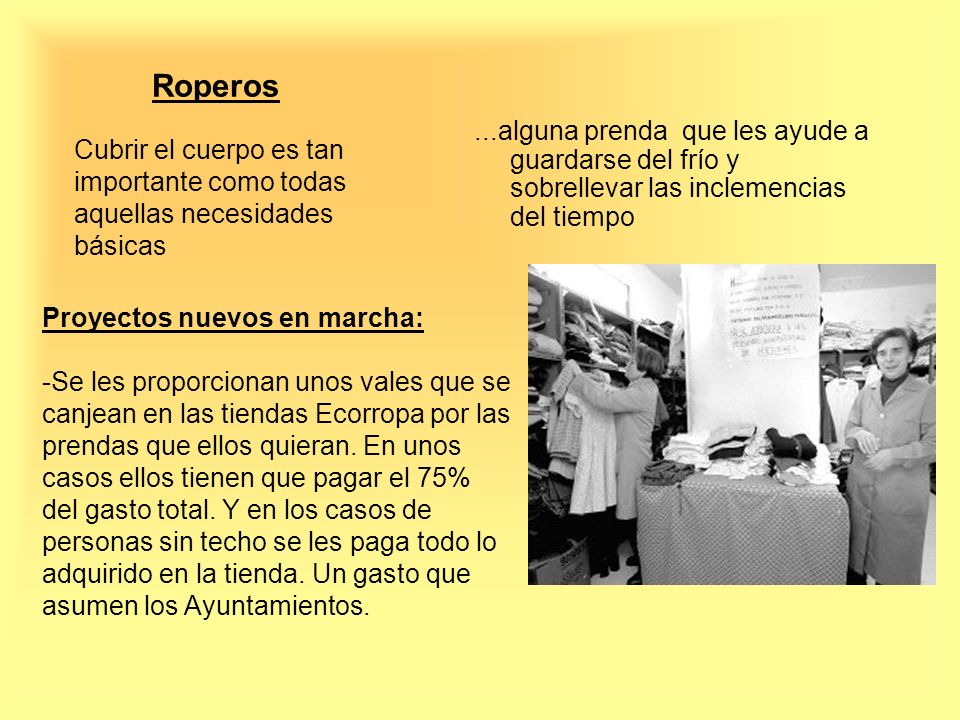 Roperos ...alguna prenda que les ayude a guardarse del frío y sobrellevar las inclemencias del tiempo.