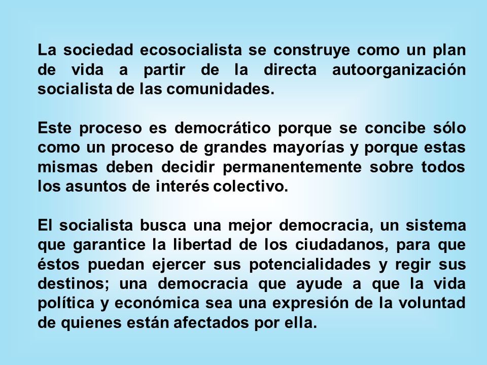 La sociedad ecosocialista se construye como un plan de vida a partir de la directa autoorganización socialista de las comunidades.