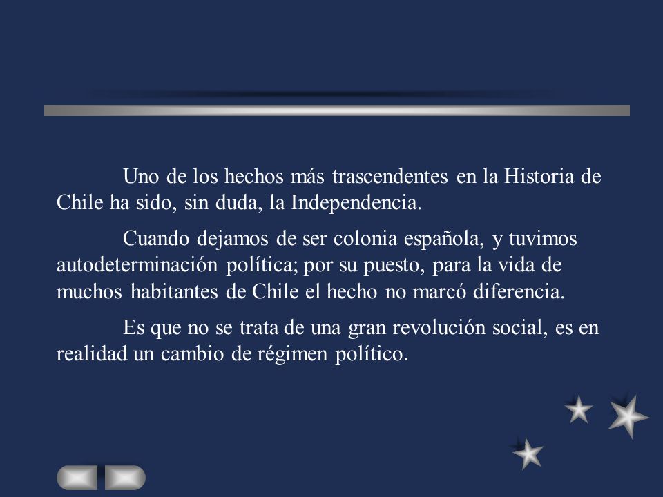 Uno de los hechos más trascendentes en la Historia de Chile ha sido, sin duda, la Independencia.