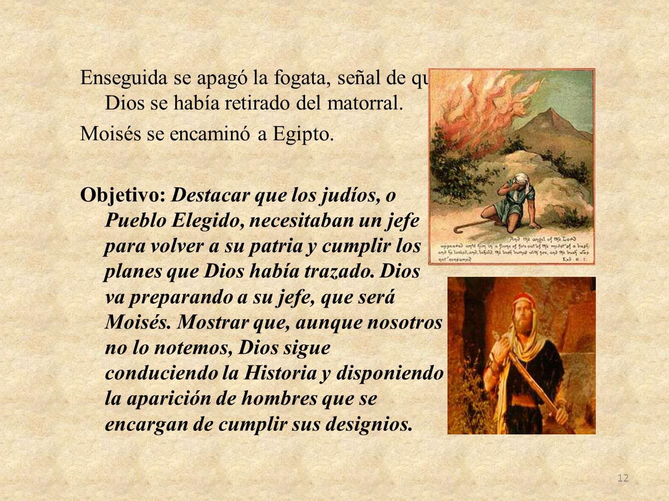 Enseguida se apagó la fogata, señal de que Dios se había retirado del matorral.